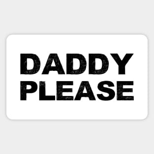 DADDY PLEASE - B - Word typography quote meme funny gift merch grungy black white tshirt Magnet